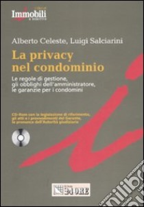 La privacy nel condominio. Le regole di gestione, gli obblighi dell'amministratore, le garanzie per i condomini. Con CD-ROM libro di Celeste Alberto - Salciarini Luigi