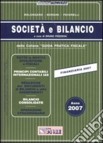 Società e bilancio. Anno 2007 libro di Bolongaro Renato - Borgini Giovanni - Peverelli Marco