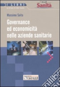 Governance ed economicità nelle aziende sanitarie libro di Saita Massimo