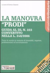 La manovra «Prodi». Tutte le novità in materia di immobili, imprese, professionisti ed accertamento libro di Zanetti E. (cur.)