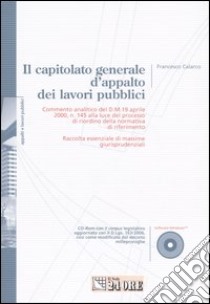 Il capitolato generale d'appalto dei lavori pubblici. Con CD-ROM libro di Calarco Francesco