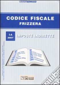 Codice fiscale Frizzera. Vol. 1: Imposte indirette libro di Frizzera Bruno