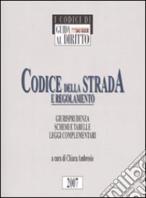 Codice della strada e regolamento. Giurisprudenza, schemi e tabelle, leggi complementari libro