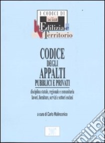 Codice degli appalti pubblici e privati. Disciplina statale, regionale e comunitaria, lavori, forniture, servizi e settori esclusi libro