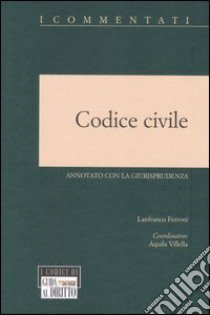 Codice civile. Annotato con la giurisprudenza libro di Ferroni L. (cur.)