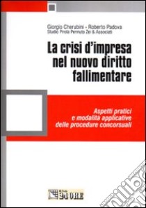 La crisi d'impresa nel nuovo diritto fallimentare. Aspetti pratici e modalità applicative delle procedure concorsuali libro di Cherubini Giorgio - Padova Roberto