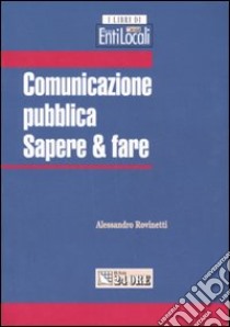 Comunicazione pubblica. Sapere & fare libro di Rovinetti Alessandro