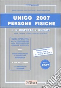 Unico 2007. Persone fisiche e le risposte a quesiti libro di Frizzera Bruno - Delladio Carlo - Jannaccone Mario