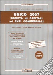 Unico 2007. Società di capitali ed enti commerciali libro di Frizzera Bruno - Delladio Carlo - Jannaccone Mario