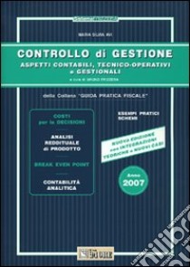 Controllo di gestione 2007. Aspetti contabili, tecnico-operativi e gestionali libro di Avi M. Silvia