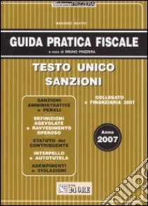 Guida pratica fiscale 2007. Testo unico sanzioni libro di Maffei Massimo