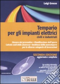 Tempario per gli impianti elettrici civili e industriali. Con CD-ROM libro di Grosso Luigi