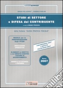 Studi di settore e difesa del contribuente 2007 libro di Pellegrino Sergio - Furlani Federica