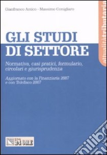 Gli studi di settore. Normativa, casi pratici, formulario, circolari e giurisprudenza libro di Antico Gianfranco - Conigliaro Massimo