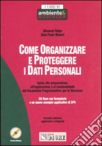 Come organizzare e proteggere i dati personali. Guida alla preparazione, all'applicazione e al mantenimento del Documento Programmatico per la Sicurezza. Con CD-ROM libro di Volpe Giovanni - Maderi G. Paolo