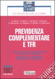 Previdenza complementare e TFR. Guida pratica a tutte le novità per le aziende e i lavoratori dal 1° gennaio 2007 libro