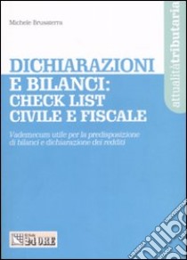 Dichiarazioni e bilanci: check list civile e fiscale. Vademecum utile per la predisposizione di bilanci e dichiarazioni di redditi libro di Brusaterra Michele