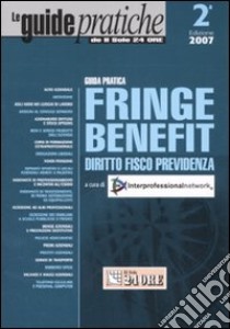 Guida pratica fringe benefit. Diritto, fisco, previdenza libro