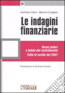 Le indagini finanziarie. Nuovi poteri e tutela del contribuente libro di Antico Gianfranco - Conigliaro Massimo