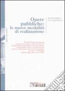 Opere pubbliche: le nuove modalità di realizzazione libro di Spinelli D. (cur.); Vecchia P. L. (cur.)