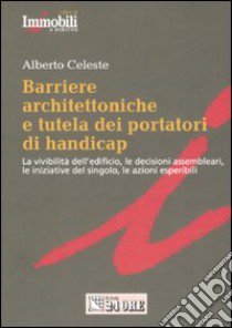 Barriere architettoniche e tutela dei portatori di handicap libro di Celeste Alberto