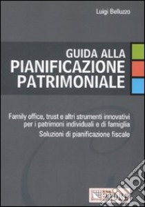 Guida alla pianificazione patrimoniale libro di Belluzzo Luigi