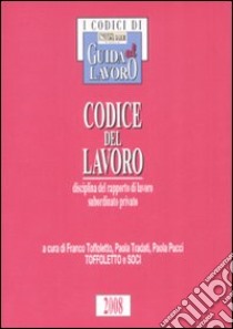 Codice del lavoro. Disciplina del rapporto di lavoro subordinato privato libro