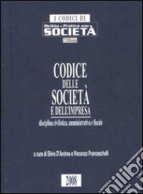 Codice delle società e dell'impresa. Disciplina civilistica, amministrativa e fiscale libro di D'Andrea S. (cur.); Franceschelli V. (cur.)