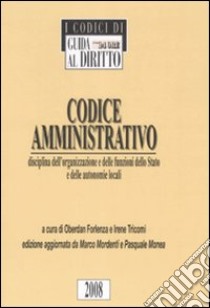 Codice amministrativo. Disciplina dell'organizzazione e delle funzioni dello Stato e delle autonomie locali libro