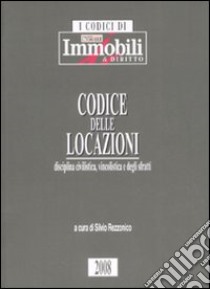 Codice delle locazioni. Disciplina civilistica, vincolistica e degli sfratti libro