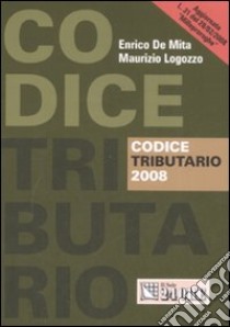 Codice tributario 2008 libro di De Mita Enrico - Logozzo Maurizio