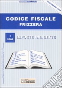 Codice fiscale Frizzera. Vol. 1: Imposte indirette libro