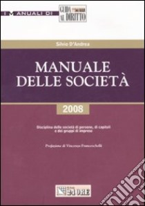 Manuale delle società. Disciplina delle società di persone, di capitali e dei gruppi di imprese libro di D'Andrea Silvio