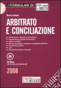 Arbitrato e conciliazione. Con CD-ROM libro di Soldati Nicola