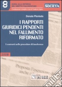 I rapporti giuridici pendenti nel fallimento riformato. I contratti nelle procedure di insolvenza libro di Plenteda Donato