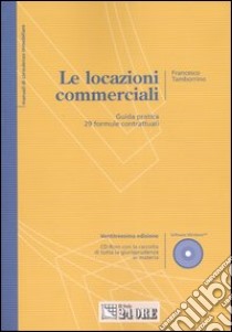 Le locazioni commerciali. Guida pratica. 29 formule contrattuali. Con CD-ROM libro di Tamborrino Francesco