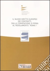 Il nuovo diritto europeo dei contratti: dalla Convenzione di Roma al regolamento «Roma I». Atti del Convegno (Bari, 23-24 marzo 2007) libro