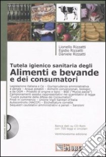 Tutela igienico sanitaria degli alimenti e bevande e dei consumatori. Con CD-ROM libro di Rizzatti Lionello - Rizzatti Egidio - Rizzatti Daniele