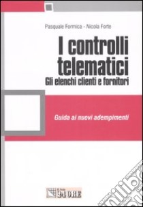 I controlli telematici. Gli elenchi clienti e fornitori libro di Formica Pasquale - Forte Nicola