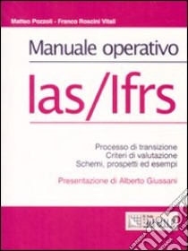 Manuale operativo IAS/IFRS. Processo di transizione, criteri di valutazione, schemi, prospetti ed esempi libro di Pozzoli Matteo - Roscini Vitali Franco