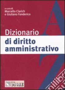 Dizionario di diritto amministrativo libro di Clarich M. (cur.); Fonderico G. (cur.)