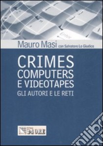 Crimes computers e videotapes. Gli autori e le reti libro di Masi Mauro - Lo Giudice Salvatore