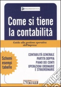 Come si tiene la contabilità. Guida alla gestione operativa dell'impresa libro