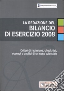 La redazione del bilancio di esercizio 2008. Criteri di redazione, check-list, esempi e analisi di un caso aziendale libro