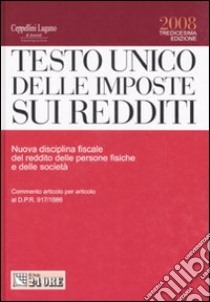 Testo Unico delle imposte sui redditi. Nuova disciplina fiscale del reddito delle persone fisiche e delle società libro