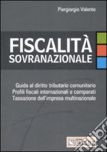 Fiscalità sovranazionale libro di Valente Piergiorgio