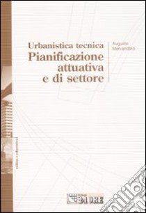 Urbanistica tecnica. Pianificazione attuativa e settoriale libro di Mercandino Augusto