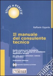 Il manuale del consulente tecnico. Guida pratica con formulario. 47 quesiti e 20 esempi di consulenze. Con CD-ROM libro di Gigante Raffaele