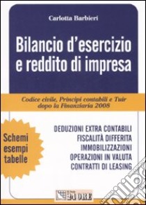 Bilancio d'esercizio e reddito di impresa. Codice civile, principi contabili e Tuir a confronto dopo la Finanziaria 2008 libro di Barbieri Carlotta