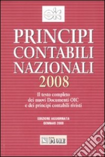 Principi contabili nazionali 2008. Il testo completo dei nuovi documenti OIC e dei principi contabili rivisti libro di Organismo Italiano di Contabilità (cur.)